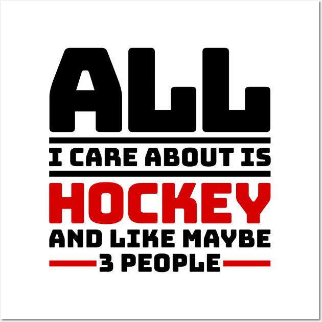 All I care about is hockey and like maybe 3 people Wall Art by colorsplash